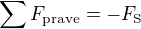 $\sum F_{\text{prave}}=-F_{\text S}$