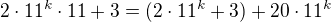 $2\cdot 11^k\cdot 11+3=(2\cdot 11^k+3) + 20\cdot 11^k$