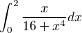 $\int_{0}^{2}\frac{x}{16+x^{4}}dx$