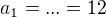 $a_{1}=...=12$