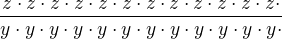 $\frac{z\cdot z \cdot z\cdot z \cdot z\cdot z \cdot z\cdot z \cdot z\cdot z \cdot z\cdot z \cdot }{y \cdot y\cdot y \cdot y\cdot y \cdot y\cdot y \cdot y\cdot y \cdot y\cdot y \cdot y\cdot }$
