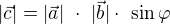 $|\vec{c}|=|\vec{a}|� \cdot� |\vec{b}| \cdot� \sin \varphi $