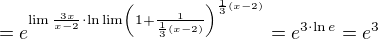 $= e^{\lim \frac{3x}{x - 2} \cdot \ln \lim \left(1 + \frac{1}{\frac{1}{3}(x - 2)}\right)^{\frac{1}{3}(x - 2)}} = e^{3 \cdot \ln e} = e^3$