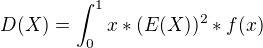 $D(X)=\int_{0}^{1}x*(E(X))^2* f(x)$