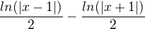 $_{}^{}\frac{ln(|x-1|)}{2}-\frac{ln(|x+1|)}{2} $