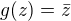 $g(z) = \bar{z}$