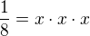 $\frac{1}{8}=x\cdot{x}\cdot{x}$