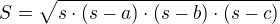 $S=\sqrt {s \cdot (s-a) \cdot (s-b) \cdot (s-c)}$
