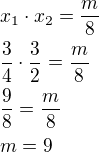 $x_1\cdot x_2=\frac m8\nl\frac 34\cdot\frac 32=\frac m8\nl\frac 98=\frac m8\nlm=9$