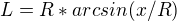 $L = R * arcsin (x / R)$