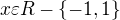 $x \varepsilon R - \{-1,1\}$