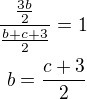 $\frac{\frac{3b}{2}}{\frac{b+c+3}{2}}=1\\b=\frac{c+3}{2}$