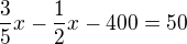 $\frac35x-\frac12x-400=50$