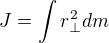 $J=\int{r_{\perp}^2}dm$