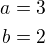 $a=3\\b=2$