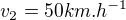 $v_2=50km.h^{-1}$