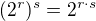 $(2^{r})^{s} = 2^{r\cdot s}$