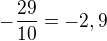 $-\frac{29}{10}=-2,9$