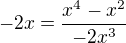 $-2x = \frac{x^4-x^2}{-2x^3}$