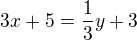 $3x + 5 = \frac{1}{3}y + 3 $