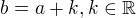 $b = a + k, k \in \mathbb{R}$