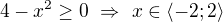 $4-x^2\geq0\ \Rightarrow\ x\in\langle-2;2\rangle$