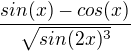 $\frac{sin(x)-cos(x)}{\sqrt{sin(2x)^3}}$