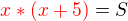 $\color{red}x*(x+5)\color{black} = S $