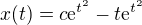 $x(t) = c\mathrm{e}^{t^2} - t\mathrm{e}^{t^2}$