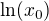 $\ln (x_{0}) $