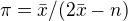 $\pi= \bar{x}/(2 \bar{x} - n)$