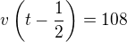 $v\left(t-\frac 12\right)=108$