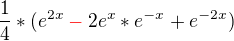 $ \frac {1} {4}*(e^{2x}\color{red}-\color{black}2e^x*e^{-x}+e^{-2x})$