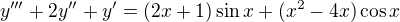 $y^{\prime\prime\prime}+2y^{\prime\prime}+y^{\prime}=(2x+1)\sin x+(x^2-4x)\cos x$