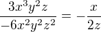 $\frac{3x^{3}y^{2}z}{-6x^{2}y^{2}z^{2}}=-\frac {x}{2z}$