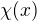 $\chi(x)$