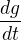 $\frac{dg}{dt}$