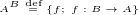 $A^B \stackrel{\text{\tiny def}}{=} \{f;\;f:B \rightarrow A\}$