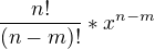 $\frac {n!}{(n-m)!} * x^{n-m}$