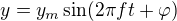 $y=y_m\sin(2\pi ft+\varphi)$