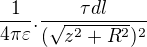 $\frac{1}{4\pi \varepsilon }.\frac{\tau dl}{(\sqrt{z^{2}+R^{2}})^{2}}$