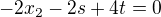 $-2x_2-2s+4t=0$