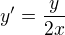 $y'=\frac{y}{2x}$