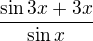 $\frac{\sin 3x + 3x}{\sin x}$