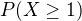 $P(X\ge 1)$