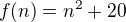 $ f(n)= n^2+20$