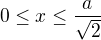 kopírovat do textarea $0\leq x \leq \frac{a}{\sqrt{2}}$
