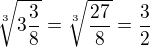 $\sqrt[3]{3\frac{3}{8}}=\sqrt[3]{\frac{27}{8}}=\frac{3}{2}$