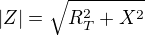 $|Z|=\sqrt{R_T^2+X^2}$