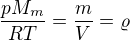 $\frac{pM_m}{RT}=\frac{m}{V}=\varrho $